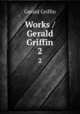 Works / Gerald Griffin. 2, Griffin Gerald 