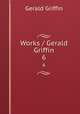 Works / Gerald Griffin. 6, Griffin Gerald 