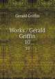 Works / Gerald Griffin. 10, Griffin Gerald 