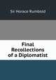 Final Recollections of a Diplomatist, Sir Horace Rumbold 