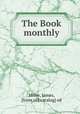 The Book monthly, Milne, James, [from old catalog] ed 