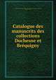 Catalogue des manuscrits des collections Duchesne et Bre?quigny, 