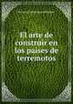 El arte de construir en los paises de terremotos., Fernand Montessus de Ballore 