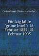 Fnfzig Jahre"grne Insel": 15. Februar 1855-15. Februar 1905, Grune Insel Fraternal order 