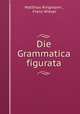 Die Grammatica figurata, Matthias Ringmann , Franz Wieser 