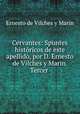 Cervantes: Spuntes historicos de este apellido, por D. Ernesto de Vilches y Marin. Tercer ., Ernesto de Vilches y Marin 