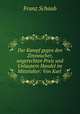 Der Kampf gegen den Zinswucher, ungerechten Preis und Unlautern Handel im Mittelalter: Von Karl ., Franz Schaub 