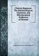 Clinical diagnosis: The Bacteriological, Chemical, and Microscopical Evidences of Disease, Ritter Rudolf Jaksch von Wartenhorst 