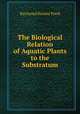 The Biological Relation of Aquatic Plants to the Substratum, Raymond Haines Pond 