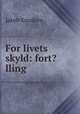 For livets skyld: fort?lling, Jakob Knudsen 