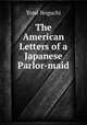 The American Letters of a Japanese Parlor-maid, Yone Noguchi 