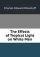 The Effects of Tropical Light on White Men, Charles Edward Woodruff 