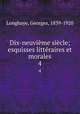 Dix-neuvieme siecle; esquisses litteraires et morales, Longhaye, Georges, 1839-1920 
