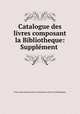 Catalogue des livres composant la Bibliotheque: Supplement ., 