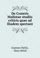 De Cratetis Mallotae studiis criticis quae ad Iliadem spectant, Joannes Helck, Hans Helck 