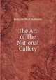 The Art of The National Gallery, Julia de Wolf Addison 