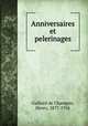 Anniversaires et pelerinages, Gaillard de Champris, Henry, 1877-1956 
