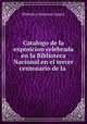 Catalogo de la exposicion celebrada en la Biblioteca Nacional en el tercer centenario de la ., Biblioteca Nacional (Spain) 