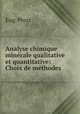 Analyse chimique minerale qualitative et quantitative: Choix de methodes, Eug. Prost 