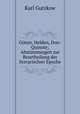 Gotter, Helden, Don-Quixote; Abstimmungen zur Beurtheilung der literarischen Epoche, Gutzkow Karl 