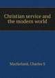 Christian service and the modern world, Charles S. Macfarland 
