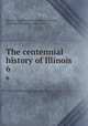 The centennial history of Illinois. 6, Illinois. Centennial Commission,Alvord, Clarence Walworth, 1868-1928 