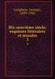Dix-neuvieme siecle; esquisses litteraires et morales, Longhaye, Georges, 1839-1920 