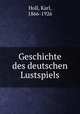 Geschichte des deutschen Lustspiels, Holl, Karl, 1866-1926 