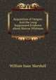 Acquisition of Oregon: And the Long Suppressed Evidence about Marcus Whitman, William Isaac Marshall 