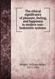 The ethical significance of pleasure, feeling, and happiness in modern non-hedonistic systems, Wright, William Kelley, 1877-1956 