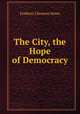 The City, the Hope of Democracy, Howe Frederic Clemson 