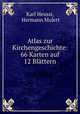Atlas zur Kirchengeschichte: 66 Karten auf 12 Blattern, Karl Heussi, Hermann Mulert 