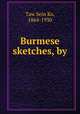 Burmese sketches, by, Taw Sein Ko, 1864-1930 