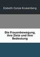 Die Frauenbewegung, ihre Ziele und ihre Bedeutung, Elsbeth Conze Krukenberg 
