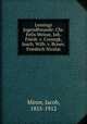 Lessings Jugendfreunde: Chr. Felix Weisse, Joh. Friedr. v. Cronegk, Joach. Wilh. v. Brawe, Friedrich Nicolai, Minor, Jacob, 1855-1912 