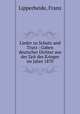 Lieder zu Schutz und Trutz : Gaben deutscher Dichter aus der Zeit des Krieges im Jahre 1870, Lipperheide, Franz 