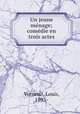 Un jeune menage; comedie en trois actes, Verneuil, Louis, 1893- 