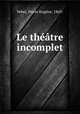 Le theatre incomplet, Pierre Eugene Veber 