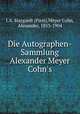 Die Autographen-Sammlung Alexander Meyer Cohn