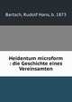 Heidentum microform : die Geschichte eines Vereinsamten, Bartsch, Rudolf Hans, b. 1873 
