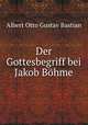 Der Gottesbegriff bei Jakob Bohme, Albert Otto Gustav Bastian 