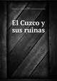 El Cuzco y sus ruinas, Fuentes, Hildebrando. [from old catalog],Peru. Ministerio de Fomento. [from old catalog] 