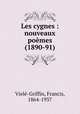 Les cygnes : nouveaux poemes (1890-91), Francis Viele-Griffin 
