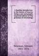 A familiar introduction to the history of insects; being a new and greatly improved edition of The grammar of entomology, Newman, Edward, 1801-1876 