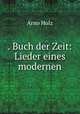 . Buch der Zeit: Lieder eines modernen, Arno Holz 