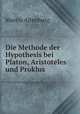 Die Methode der Hypothesis bei Platon, Aristoteles und Proklus, Martin Altenburg 