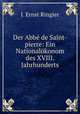 Der Abbe de Saint-pierre: Ein Nationalokonom des XVIII. Jahrhunderts, J. Ernst Ringier 