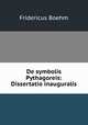 De symbolis Pythagoreis: Dissertatio inauguralis, Fridericus Boehm 