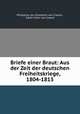 Briefe einer Braut: Aus der Zeit der deutschen Freiheitskriege, 1804-1813, Philippine von Griesheim von Cramm , Edith Freiin von Cramm 