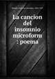 La cancion del insomnio microform : poema, Sicardi, Francisco Anselmo, 1856-1927 
